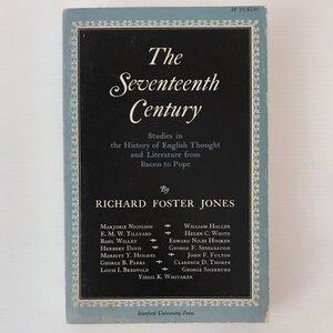 The seventeenth century : studies in the history of English thought and literature from Bacon to Pope by Richard Foster Jones