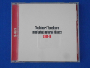 CD/米倉利紀 Yonekura Toshinori/マッド・ファット・ナチュナル・シングス サイドB MAD PHAT NATURAL THINGS SIDE-B/中古/cd20062