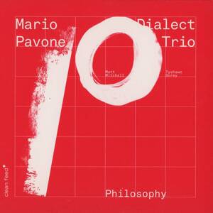 Mario Pavone Dialect Trio - Philosophy ; Mario Pavone, Matt Mitchell, Tyshawn Sorey ; Clean Feed CF530CD