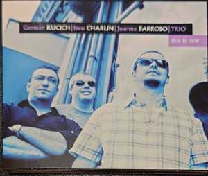 【ジャズCD】German Kucich / Paco Charlin / Juanma Barroso Trio 《this is new》 NEW MOOD JAZZ