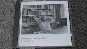 Friedrich Goldmann / フリードリッヒ・ゴールドマン ～ Late Works / レイト・ワークス