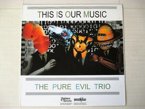 [a58]/ オーストラリア盤 LP / The Pure Evil Trio /『This Is Our Music』