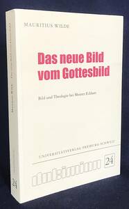 ■ドイツ語洋書 神の姿の新しい像: マイスター・エックハルトにおける神の姿と神学【Das neue Bild vom Gottesbild】Mauritius Wilde=著