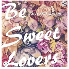 Be Sweet Lovers PARTY BESTHITS MIX