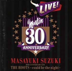 MASAYUKI SUZUKI 30TH ANNIVERSARY LIVE THE ROOTS～could be the night～/鈴木雅之