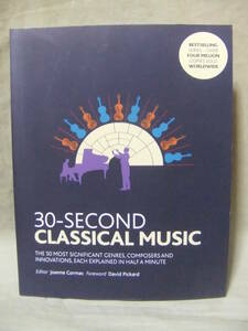 ★30-Second Classical Music : The 50 most significant genres, composers and innovations, each explained in half a minute