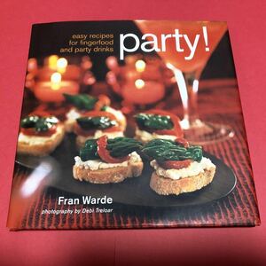 洋書■easy recipes for fingerfood and party drinks PARTY！■Fran Warde フランウォード■ホームパーティーレシピ