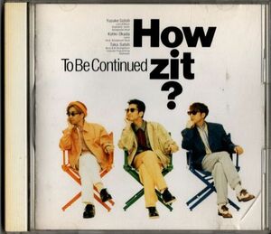 CD★To Be Continued／How zit ?