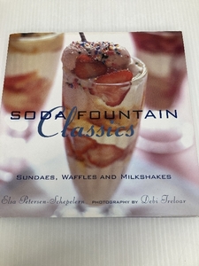 Soda Fountain Classics: Ice Cream, Sundaes, Milkshakes, and More Ryland Peters & Small Petersen-Schepelern, Elsa