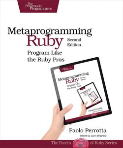 [A12350168]Metaprogramming Ruby 2: Program Like the Ruby Pros (Facets of Ru