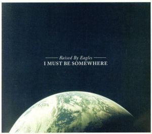 【輸入盤】I Must Be Somewhere/Raised By Eagles