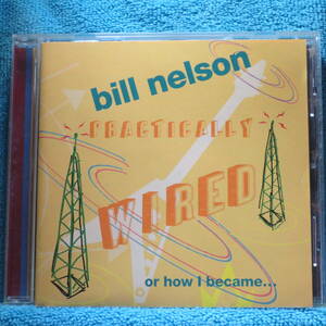 [CD] Bill Nelson / Practically Wired Or How I Became... Guitarboy!