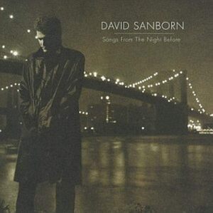 DAVID SANBORN/デビッド・サンボーン★Songs From the Night Before★Ricky Perterson 