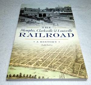 ＜洋書＞メンフィス、クラークスビル＆ルイビル鉄道の歴史『The Memphis, Clarksville & Louisville Railroad: A History』～米鉄道史