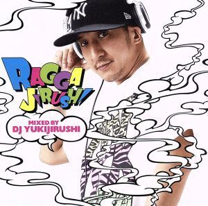 RAGGAJIRUSHIMixed by DJ YUKIJIRUSHI/DJ YUKIJIRUSHI(MIX),KEN-U,MINMI,BOY-KEN,RYO the SKYWALKER,FIRE BALL,MOOMIN,RUDEBWOY FACE