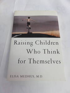 【洋書】Raising Children Who Think for Themselves　ELISA MEDHUS,M.D.