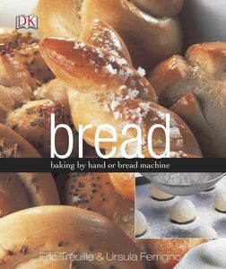 [A12235518]Bread: Baking by hand or bread machine