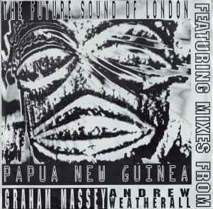 The Future Sound Of London Papua New Guinea　1992密林RAVEクラシック決定盤！Andrew Weatherall、Graham Massey REMIX!!