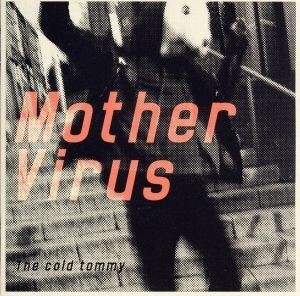 Mother Virus/The cold tommy