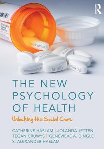 [A12357080]The New Psychology of Health: Unlocking the Social Cure