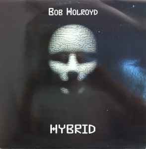 Bob Holroyd / Hybrid　「African Drug」でも知られるアンビエント、エスノミュージックのレジェンドBOB HOLROYDによる1997年作！