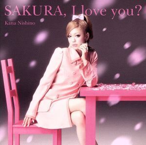 SAKURA,I love you？/西野カナ