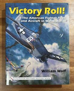 Victory Roll The American Fighter Pilot and Aircraft in World WarⅡ　第二次大戦中のアメリカの戦闘機パイロット。。