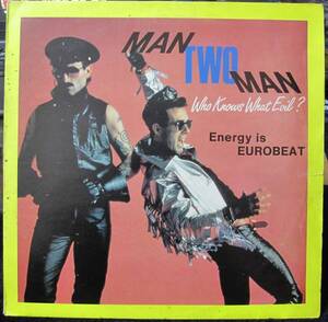 MAN TWO MAN / ENERGY IS EUROBEAT : WHO KNOWS WHAT EVIL MAN 2 MAN