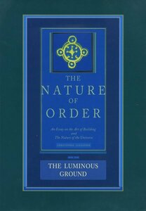 The Nature of Order - The Luminous Ground (Book 4)