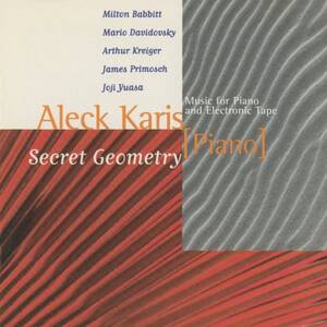 Aleck Karis - Secret Geometry ; Milton Babbitt, Mario Davidovsky, Arthur Kreiger, James Primosch, 湯浅譲二 ; CRI