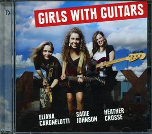 BLUES：ELIANA CARGNELUTTI, SADIE JOHNSON, HEATHER CROSSE／GIRLS WITH GUITARS