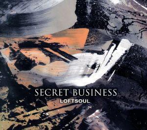 SECRET BUSINESS/LOFTSOUL