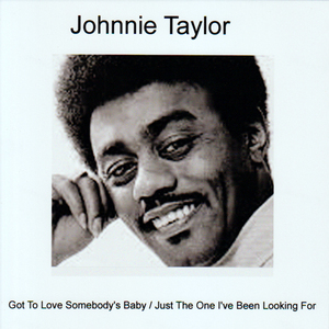 ジョニー テイラー・Johnnie Taylor・I Got To Love Somebody