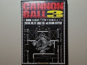 KING / CANNONBALL3 KING包囲網 川崎で封鎖せよ！ 2010.10.17 AXL-15 at CLUB CITTA