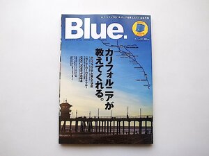 Blue. (ブルー) 2007年 2月号No.03●特集=総力特集カリフォルニア（サーフ/ファッション/ライフスタイル）