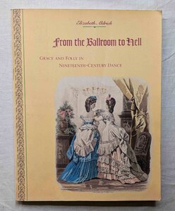 19世紀 ダンス 舞踏会 社交界 紳士淑女エチケット 洋書 From the Ballroom to Hell 楽譜/衣装 ファッションプレート/伝統 テーブルマナー