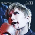 UNTIL THE LAST DAY GACKT