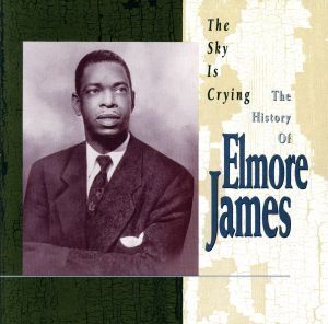 【輸入盤】The Sky Is Crying : The History of Elmore James/エルモア・ジェイムス