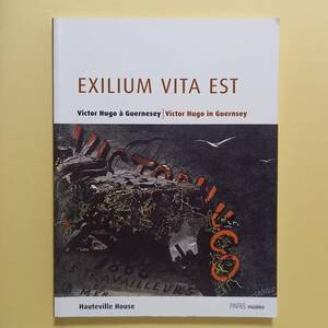 「亡命が人生　ガンジー島のヴィクトル・ユゴー」（フランス語および英語）/Exilium vita est Victor Higo a Guernesey (2002)