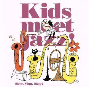 Kids meet Jazz！ Sing,Sing,Sing！/(オムニバス),ザ・グレン・ミラー・オーケストラ,ベニー・グッドマン楽団,トミー・ドーシー楽団,MALTA,