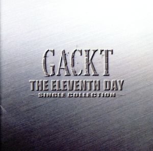 THE ELEVENTH DAY～SINGLE COLLECTION～/Gackt