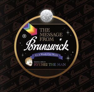 THE MESSAGE FROM BRUNSWICK～It’s A Windy City World～ SELECTED & MIXED BY RYUHEI THE MAN/RYUHEI THE MAN(選曲、MIX)