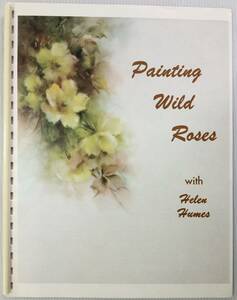 送料無料■ARTBOOK_OUTLET■62-107★絵付 技法書 ポーセレンペインティング デザイン PAINTING WILD ROSES Helen Humes ヘレンヒュームズ