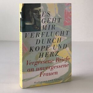 Es geht mir verflucht durch Kopf und Herz. Vergessene Briefe an unvergessene Frauen Kreis, Gabriele Hoffmann und Campe