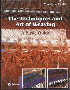 A50　The Techniques and Art of Weaving: A Basic Guide ( ハードカバー 2014/5/28) マリレーヌ ブラヒック(著)