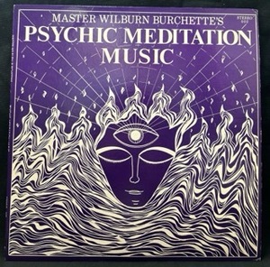 MASTER WILBURN BURCHETTE / PSYCHIC MEDITATION MUSIC (US-ORIGINAL / PSYCHEDELIC / MONDO / NEW AGE)