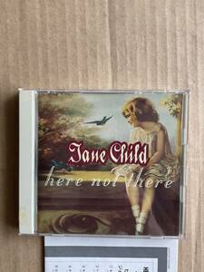 JANE CHILD/ジェーン・チャイルド here not there