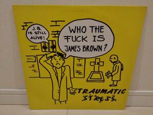 ◇TRAUMATIC STRESS / WHO THE FUCK IS JAMES BROWN ? アナログ