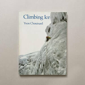 Climbing Ice / Yvon Chouinard（イヴォン・シュイナード, Patagonia / パタゴニア ）