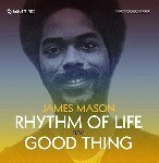 JAMES MASON / RHYRHM OF LIFE / GOOD THING (7)